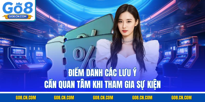 Điểm danh các lưu ý cần quan tâm khi tham gia sự kiện