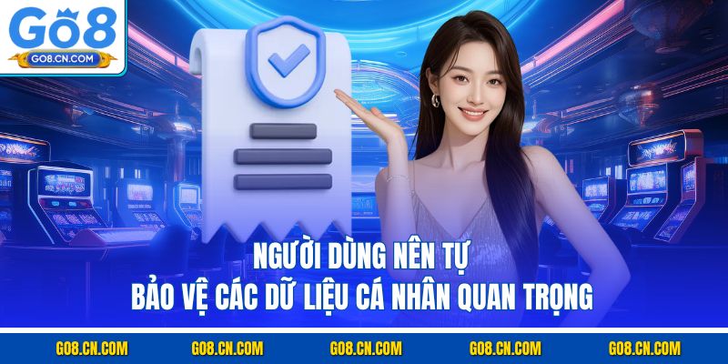 Người dùng nên tự bảo vệ các dữ liệu cá nhân quan trọng